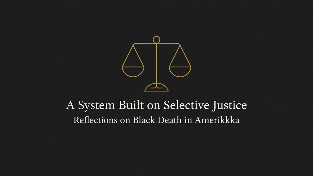 A System Built on Selective Justice: Reflections on Black Death in Amerikkka