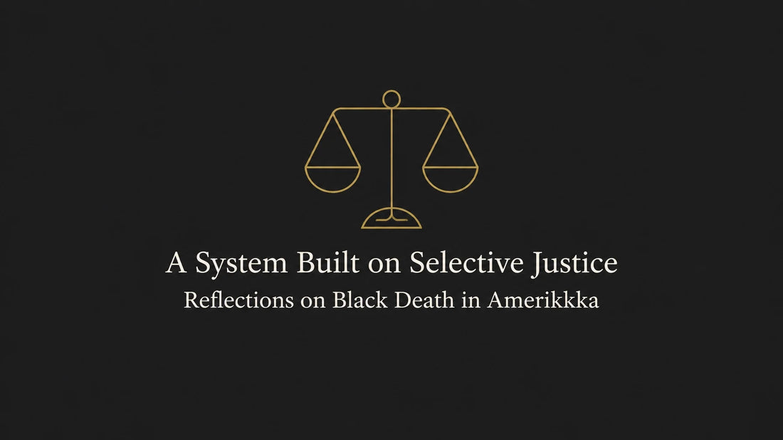 A System Built on Selective Justice: Reflections on Black Death in Amerikkka