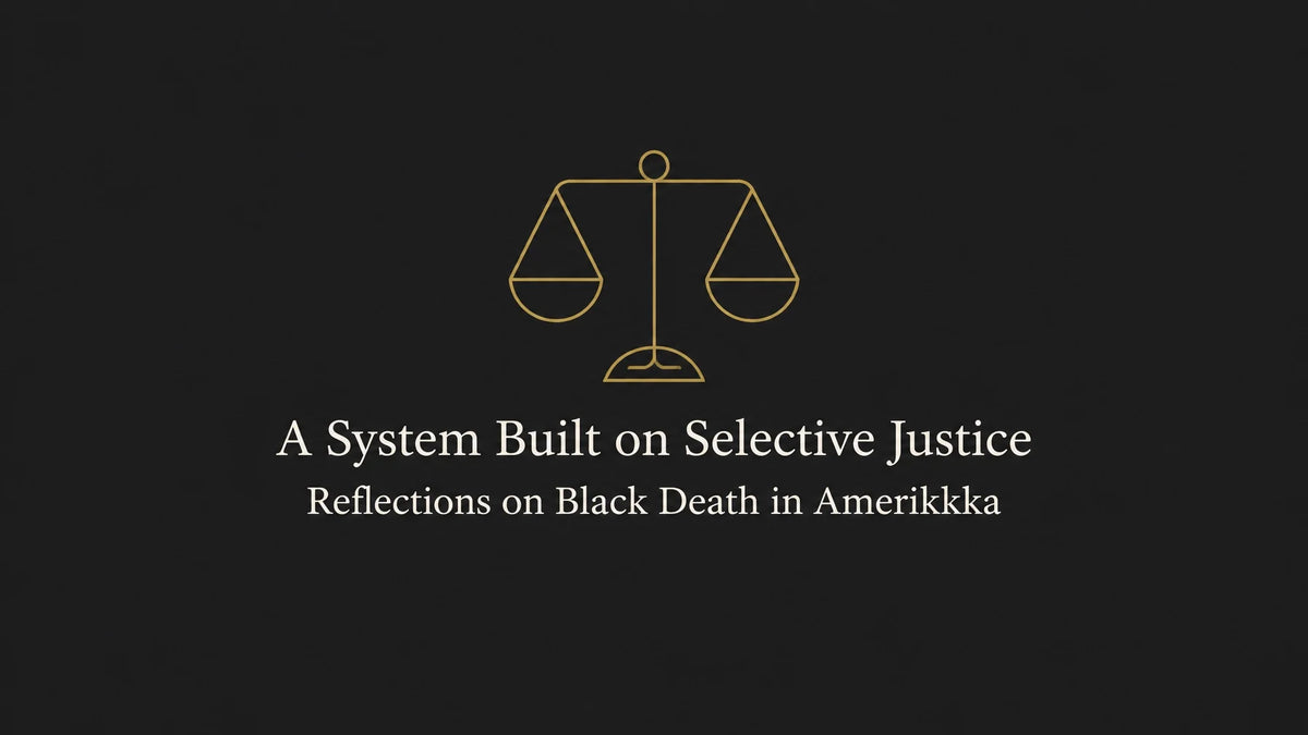 A System Built on Selective Justice: Reflections on Black Death in Amerikkka
